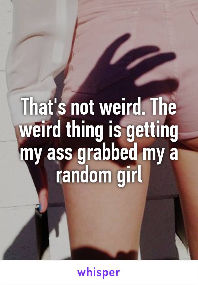 Weird Stuff In Girls Ass